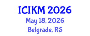 International Conference on Information and Knowledge Management (ICIKM) May 18, 2026 - Belgrade, Serbia International Conference on Information and Knowledge Management (ICIKM) May 18, 2026 - Belgrade, Serbia