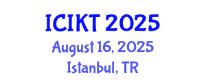 International Conference on Information and Knowledge Technology (ICIKT) August 16, 2025 - Istanbul, Turkey