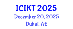 International Conference on Information and Knowledge Technology (ICIKT) December 20, 2025 - Dubai, United Arab Emirates