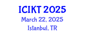 International Conference on Information and Knowledge Technology (ICIKT) March 22, 2025 - Istanbul, Turkey