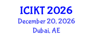 International Conference on Information and Knowledge Technology (ICIKT) December 20, 2026 - Dubai, United Arab Emirates International Conference on Information and Knowledge Technology (ICIKT) December 20, 2026 - Dubai, United Arab Emirates