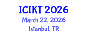 International Conference on Information and Knowledge Technology (ICIKT) March 22, 2026 - Istanbul, Turkey