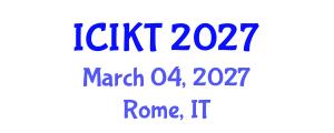 International Conference on Information and Knowledge Technology (ICIKT) March 04, 2027 - Rome, Italy International Conference on Information and Knowledge Technology (ICIKT) March 04, 2027 - Rome, Italy