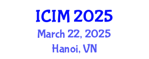 International Conference on Information and Management (ICIM) March 22, 2025 - Hanoi, Vietnam