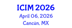 International Conference on Information and Management (ICIM) April 06, 2026 - Cancún, Mexico