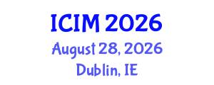 International Conference on Information and Management (ICIM) August 28, 2026 - Dublin, Ireland International Conference on Information and Management (ICIM) August 28, 2026 - Dublin, Ireland