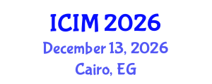 International Conference on Information and Management (ICIM) December 13, 2026 - Cairo, Egypt International Conference on Information and Management (ICIM) December 13, 2026 - Cairo, Egypt