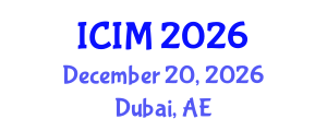 International Conference on Information and Management (ICIM) December 20, 2026 - Dubai, United Arab Emirates International Conference on Information and Management (ICIM) December 20, 2026 - Dubai, United Arab Emirates