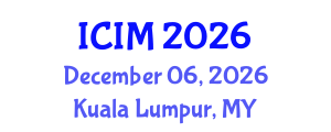 International Conference on Information and Management (ICIM) December 06, 2026 - Kuala Lumpur, Malaysia International Conference on Information and Management (ICIM) December 06, 2026 - Kuala Lumpur, Malaysia