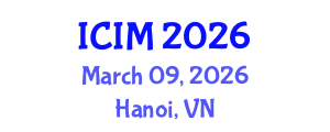 International Conference on Information and Management (ICIM) March 09, 2026 - Hanoi, Vietnam International Conference on Information and Management (ICIM) March 09, 2026 - Hanoi, Vietnam