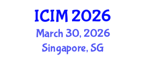 International Conference on Information and Management (ICIM) March 30, 2026 - Singapore, Singapore International Conference on Information and Management (ICIM) March 30, 2026 - Singapore, Singapore