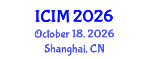 International Conference on Information and Management (ICIM) October 18, 2026 - Shanghai, China International Conference on Information and Management (ICIM) October 18, 2026 - Shanghai, China