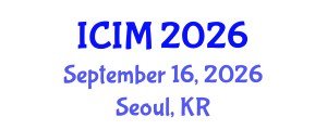 International Conference on Information and Management (ICIM) September 16, 2026 - Seoul, Republic of Korea International Conference on Information and Management (ICIM) September 16, 2026 - Seoul, Republic of Korea