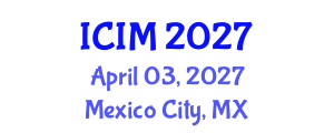 International Conference on Information and Management (ICIM) April 03, 2027 - Mexico City, Mexico International Conference on Information and Management (ICIM) April 03, 2027 - Mexico City, Mexico