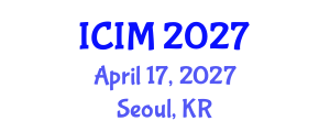 International Conference on Information and Management (ICIM) April 17, 2027 - Seoul, Republic of Korea International Conference on Information and Management (ICIM) April 17, 2027 - Seoul, Republic of Korea