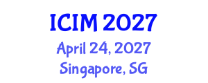 International Conference on Information and Management (ICIM) April 24, 2027 - Singapore, Singapore International Conference on Information and Management (ICIM) April 24, 2027 - Singapore, Singapore