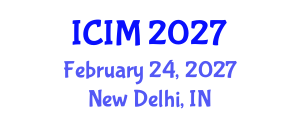 International Conference on Information and Management (ICIM) February 24, 2027 - New Delhi, India International Conference on Information and Management (ICIM) February 24, 2027 - New Delhi, India