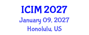 International Conference on Information and Management (ICIM) January 09, 2027 - Honolulu, United States International Conference on Information and Management (ICIM) January 09, 2027 - Honolulu, United States