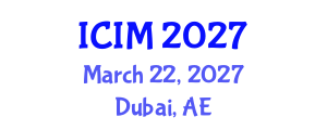 International Conference on Information and Management (ICIM) March 22, 2027 - Dubai, United Arab Emirates International Conference on Information and Management (ICIM) March 22, 2027 - Dubai, United Arab Emirates