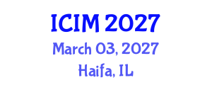 International Conference on Information and Management (ICIM) March 03, 2027 - Haifa, Israel International Conference on Information and Management (ICIM) March 03, 2027 - Haifa, Israel