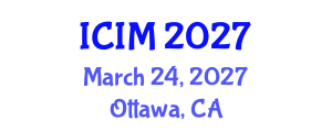 International Conference on Information and Management (ICIM) March 24, 2027 - Ottawa, Canada International Conference on Information and Management (ICIM) March 24, 2027 - Ottawa, Canada