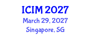 International Conference on Information and Management (ICIM) March 29, 2027 - Singapore, Singapore International Conference on Information and Management (ICIM) March 29, 2027 - Singapore, Singapore