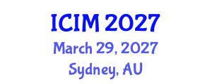 International Conference on Information and Management (ICIM) March 29, 2027 - Sydney, Australia International Conference on Information and Management (ICIM) March 29, 2027 - Sydney, Australia