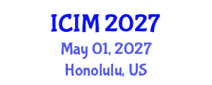 International Conference on Information and Management (ICIM) May 01, 2027 - Honolulu, United States International Conference on Information and Management (ICIM) May 01, 2027 - Honolulu, United States
