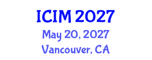 International Conference on Information and Management (ICIM) May 20, 2027 - Vancouver, Canada International Conference on Information and Management (ICIM) May 20, 2027 - Vancouver, Canada