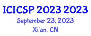 International Conference on Information Communication and Signal Processing (ICICSP 2023) September 23, 2023 - Xi'an, China