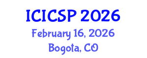 International Conference on Information, Communications and Signal Processing (ICICSP) February 16, 2026 - Bogota, Colombia International Conference on Information, Communications and Signal Processing (ICICSP) February 16, 2026 - Bogota, Colombia