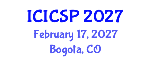 International Conference on Information, Communications and Signal Processing (ICICSP) February 17, 2027 - Bogota, Colombia International Conference on Information, Communications and Signal Processing (ICICSP) February 17, 2027 - Bogota, Colombia
