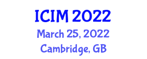 International Conference on Information Management (ICIM) March 25, 2022 - Cambridge, United Kingdom