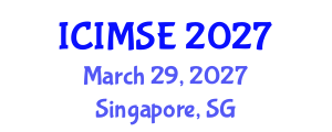International Conference on Information Management Systems Engineering (ICIMSE) March 29, 2027 - Singapore, Singapore International Conference on Information Management Systems Engineering (ICIMSE) March 29, 2027 - Singapore, Singapore