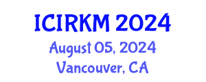 International Conference on Information Retrieval and Knowledge Management (ICIRKM) August 05, 2024 - Vancouver, Canada