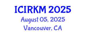 International Conference on Information Retrieval and Knowledge Management (ICIRKM) August 05, 2025 - Vancouver, Canada