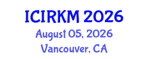 International Conference on Information Retrieval and Knowledge Management (ICIRKM) August 05, 2026 - Vancouver, Canada