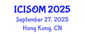 International Conference on Information Systems and Operations Management (ICISOM) September 27, 2025 - Hong Kong, China