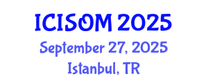 International Conference on Information Systems and Operations Management (ICISOM) September 27, 2025 - Istanbul, Turkey