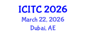 International Conference on Information Technologies and Communication (ICITC) March 22, 2026 - Dubai, United Arab Emirates