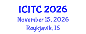 International Conference on Information Technologies and Communication (ICITC) November 15, 2026 - Reykjavik, Iceland International Conference on Information Technologies and Communication (ICITC) November 15, 2026 - Reykjavik, Iceland
