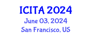 International Conference on Information Technology and Applications (ICITA) June 03, 2024 - San Francisco, United States