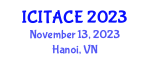 International conference on Information Technology and Communication Engineering (ICITACE) November 13, 2023 - Hanoi, Vietnam International conference on Information Technology and Communication Engineering (ICITACE) November 13, 2023 - Hanoi, Vietnam