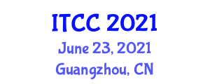 International Conference on Information Technology and Computer Communications (ITCC) June 23, 2021 - Guangzhou, China