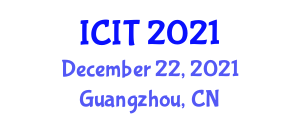 International Conference on Information Technology: IoT and Smart City (ICIT) December 22, 2021 - Guangzhou, China