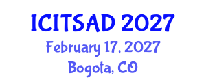 International Conference on Information Technology Systems, Analysis and Design (ICITSAD) February 17, 2027 - Bogota, Colombia International Conference on Information Technology Systems, Analysis and Design (ICITSAD) February 17, 2027 - Bogota, Colombia