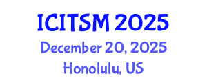 International Conference on Information Technology, Systems and Management (ICITSM) December 20, 2025 - Honolulu, United States