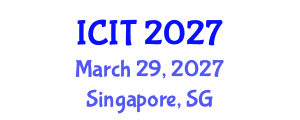 International Conference on Information Theory (ICIT) March 29, 2027 - Singapore, Singapore International Conference on Information Theory (ICIT) March 29, 2027 - Singapore, Singapore