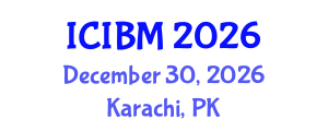 International Conference on Innovation, Business and Management (ICIBM) December 30, 2026 - Karachi, Pakistan International Conference on Innovation, Business and Management (ICIBM) December 30, 2026 - Karachi, Pakistan