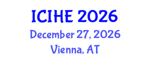 International Conference on Innovation in Higher Education (ICIHE) December 27, 2026 - Vienna, Austria International Conference on Innovation in Higher Education (ICIHE) December 27, 2026 - Vienna, Austria